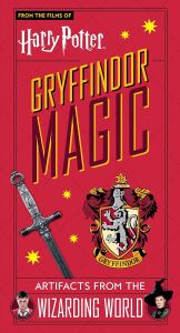 Harry Potter: Gryffindor Magic - Artifacts from the Wizarding World : Gryffindor Magic - Artifacts from the Wizarding World
