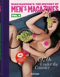 Dian Hanson's: The History of Men's Magazines. Vol. 6: 1970s Under the Counter