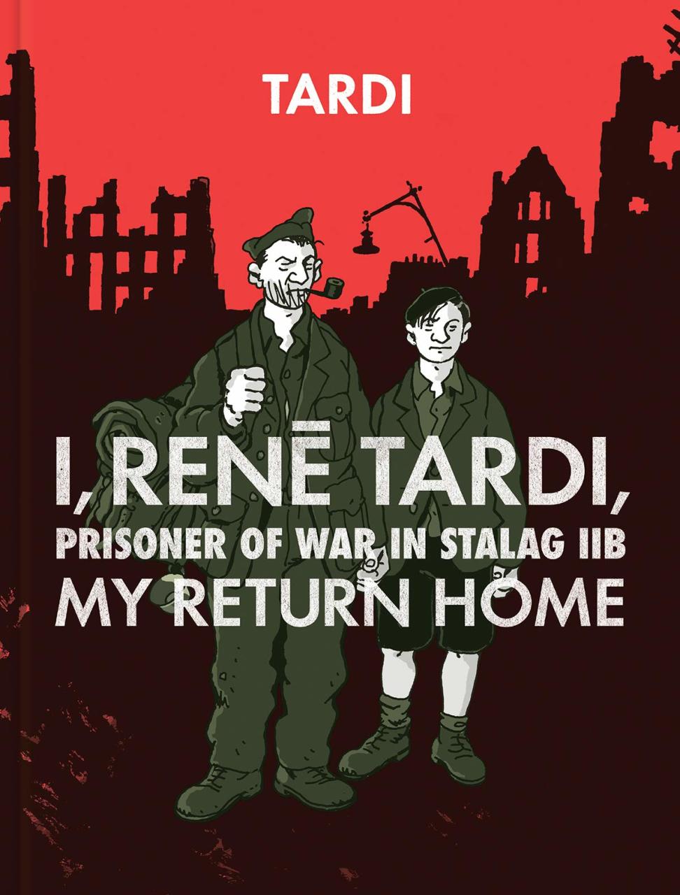 I, Rene Tardi, Prisoner Of War In Stalag IIB Vol. 2: My Return Home