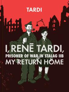 I, Rene Tardi, Prisoner Of War In Stalag IIB Vol. 2: My Return Home