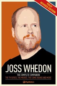 The Joss Whedon Companion (Fully Revised Edition): The Complete Companion: The TV Series, the Movies, the Comic Books, and More (Revised)