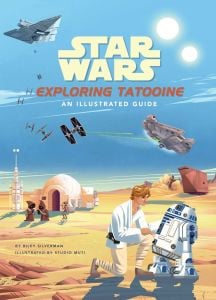 Star Wars: Exploring Tatooine: An Illustrated Guide