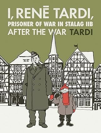 I, Rene Tardi, Prisoner of War at Stalag Iib Vol. 3: After the War