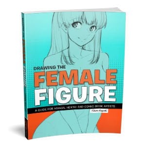 Drawing the Female Figure: A Guide for Manga, Hentai and Comic Book Artists