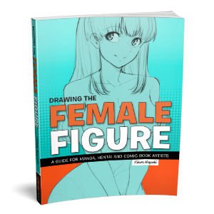 Drawing the Female Figure: A Guide for Manga, Hentai and Comic Book Artists