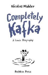 Completely Kafka: A Comic Biography