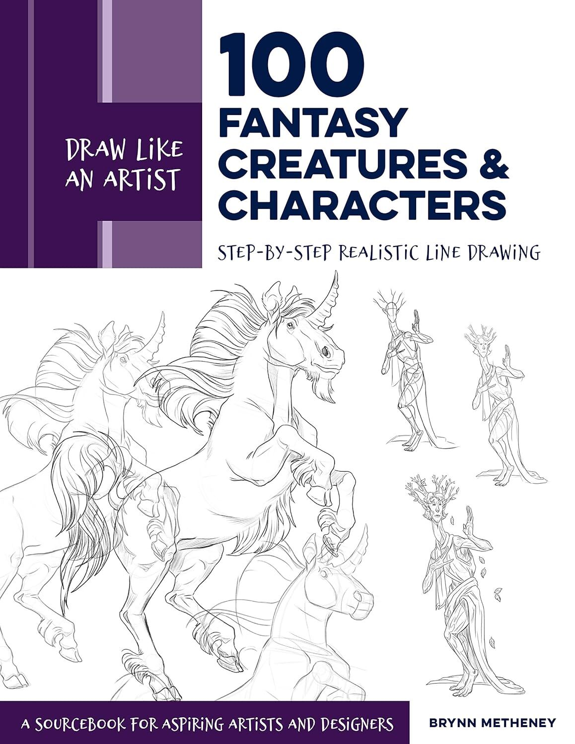 Draw Like an Artist: 100 Fantasy Creatures and Characters: Step-By-Step Realistic Line Drawing - A Sourcebook for Aspiring Artists and Designers