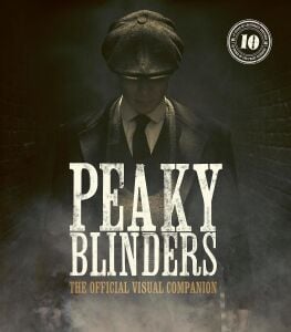 PEAKY BLINDERS: THE OFFICIAL VISUAL COMPANION