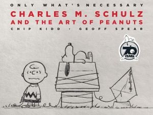 Only What's Necessary: Charles M. Schulz and the Art of Peanuts
