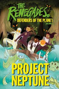 The Renegades Project Neptune (The Renegades: Defenders of the Planet)
