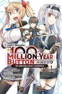 I Kept Pressing the 100-Million-Year Button and Came Out on Top, Vol. 1 (manga): The Unbeatable Reject Swordsman