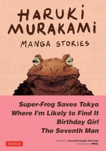 Haruki Murakami Manga Stories 1: Super-Frog Saves Tokyo, Where I\'m Likely to Find It, Birthday Girl, the Seventh Man