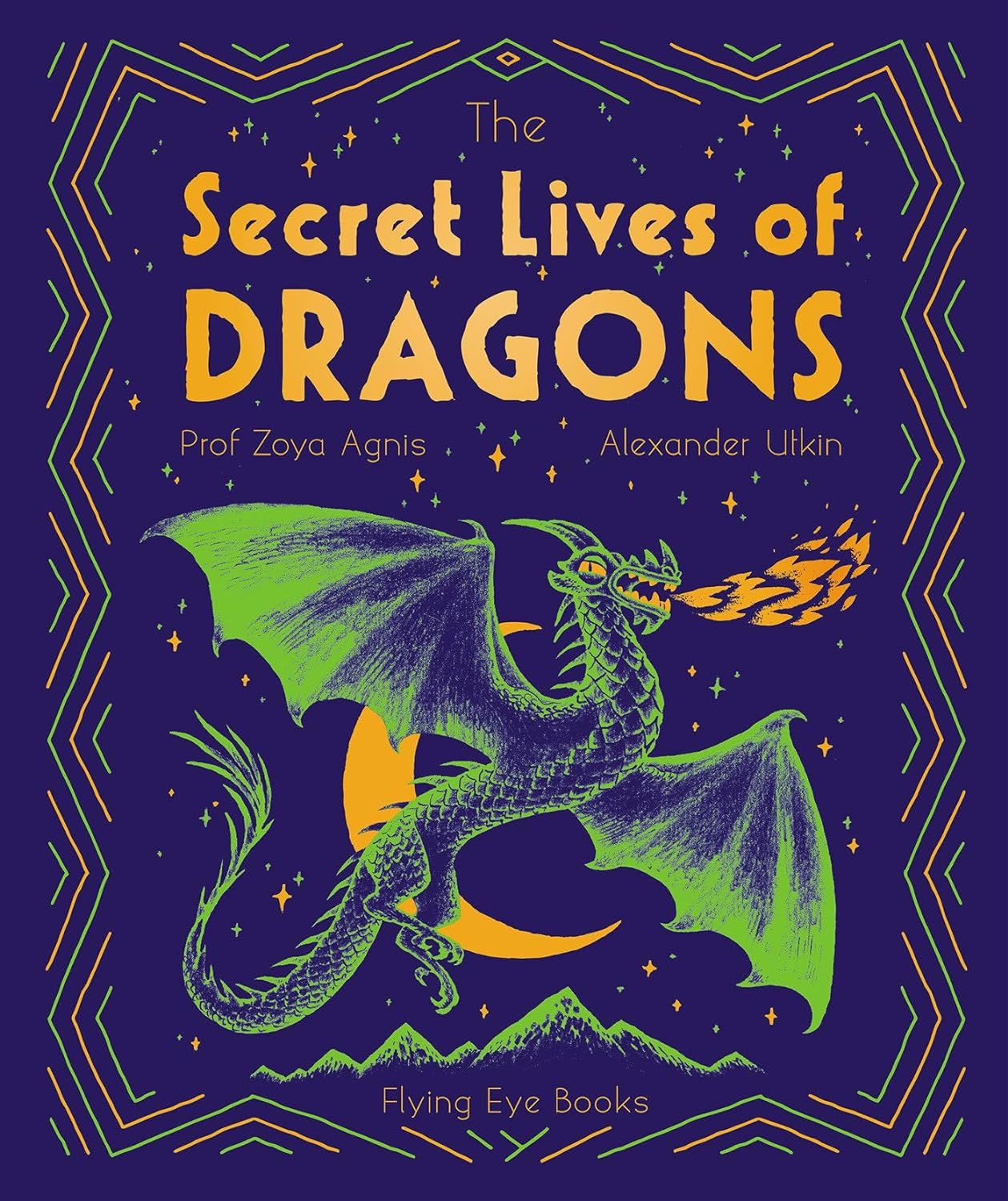 The Secret Lives of Dragons : Expert Guides to Mythical Creatures