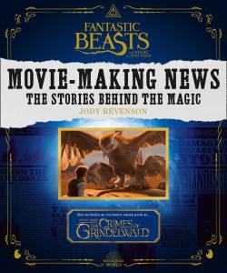 Fantastic Beasts and Where to Find Them: Movie-Making News: The Stories Behind the Magic [Lenticular Cover]: FANTASTIC BEASTS 2