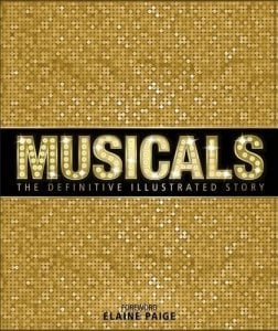 Musicals: The Definitive Illustrated Story