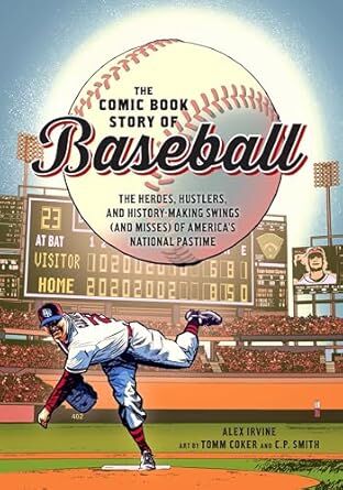 The Comic Book Story of Baseball: The Heroes, Hustlers, and History-Making Swings (and Misses) of America's National Pastime
