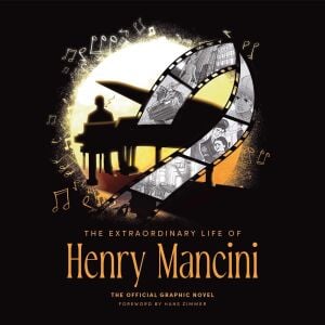 The Extraordinary Life of Henry Mancini: Official Graphic Novel.
