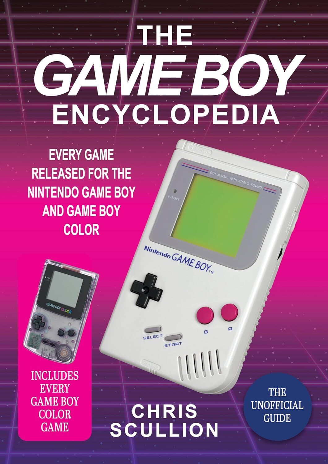 The Game Boy Encyclopedia: Every Game Released for the Nintendo Game Boy and Game Boy Color
