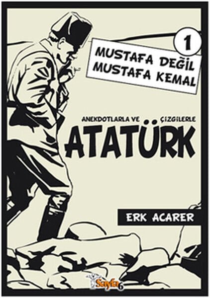 Anekdotlarla ve Çizgilerle Atatürk - Mustafa Değil Mustafa Kemal 1