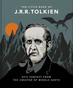 The Little Book of J.R.R. Tolkien : Wit and Wisdom from the creator of Middle Earth