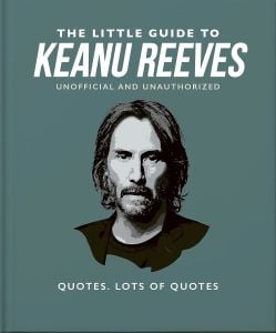 The Little Guide to Keanu Reeves : The Nicest Guy in Hollywood