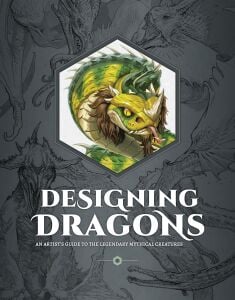 Designing Dragons: An artist\'s guide to the legendary mythical creatures