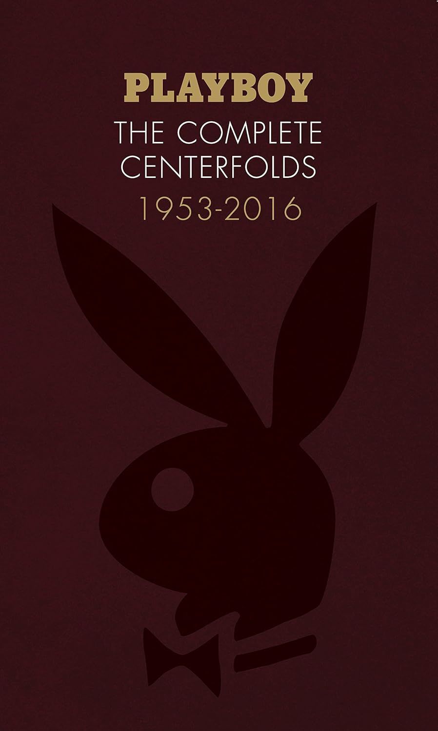 Playboy: The Complete Centerfolds, 1953-2016: (Hugh Hefner Playboy Magazine Centerfold Collection, Nude Photography Book)