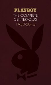 Playboy: The Complete Centerfolds, 1953-2016: (Hugh Hefner Playboy Magazine Centerfold Collection, Nude Photography Book)