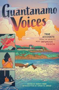 Guantanamo Voices: True Accounts from the World\'s Most Infamous Prison