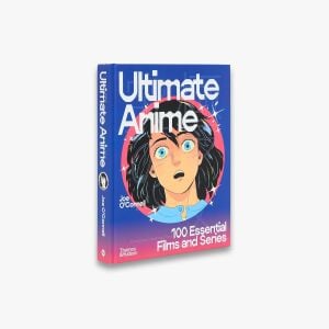Ultimate Anime: 100 Essential Films and Series