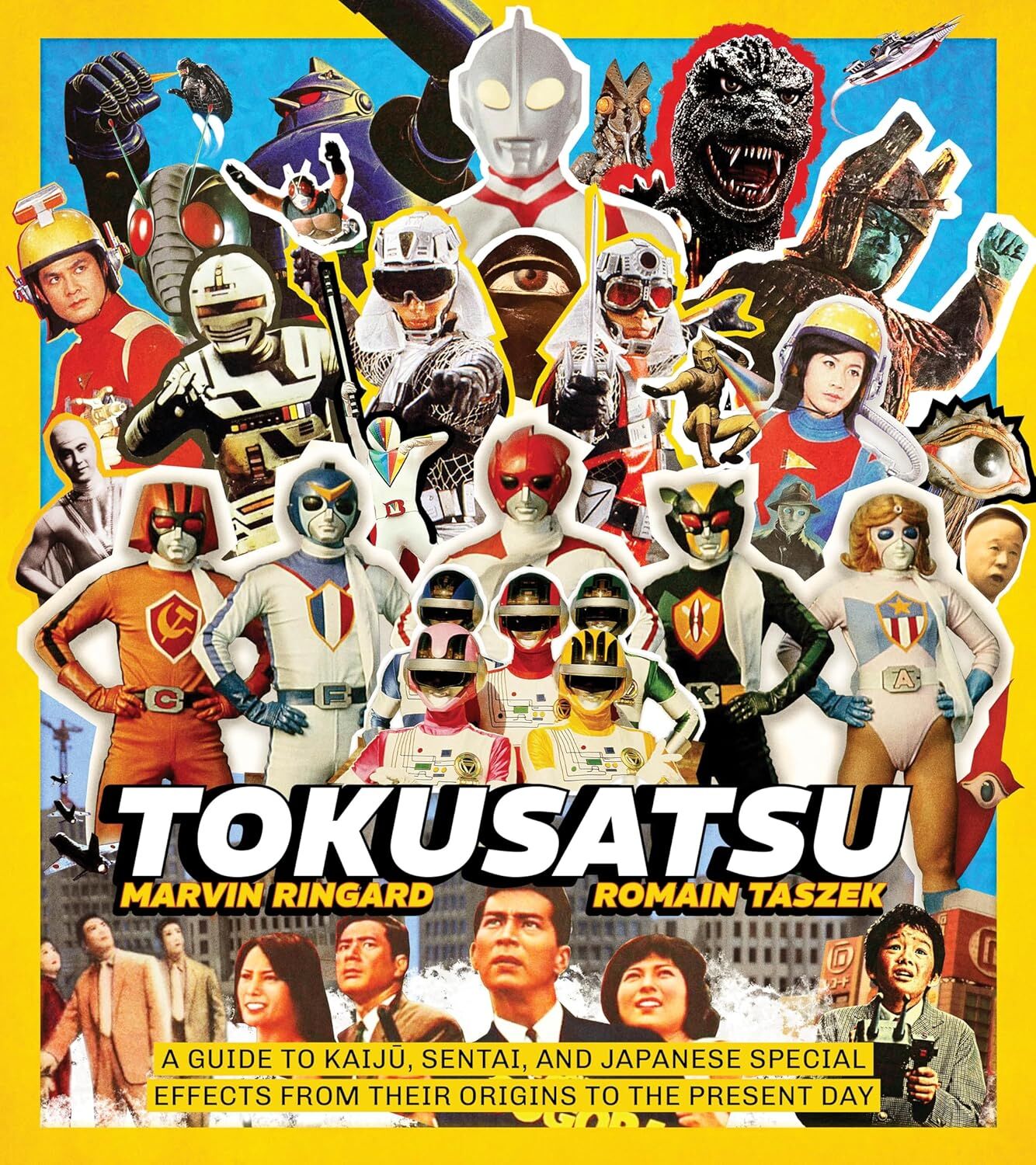 Tokusatsu: A Guide to Kaiju, Sentai, and Japanese Special Effects from Their Origins to the Present Day