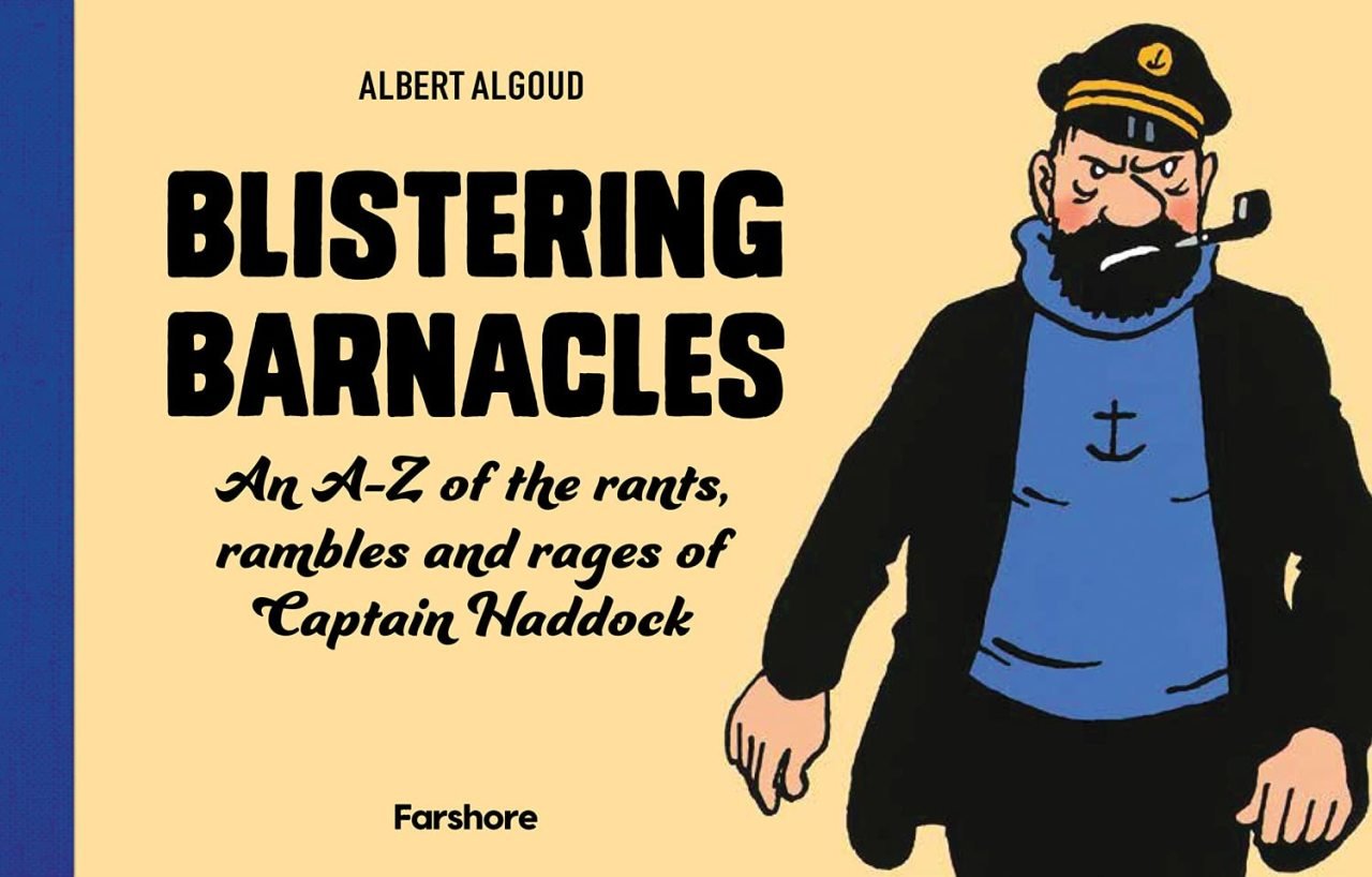 Blistering Barnacles An A-Z of the Rants, Rambles and Rages of Captain Haddock