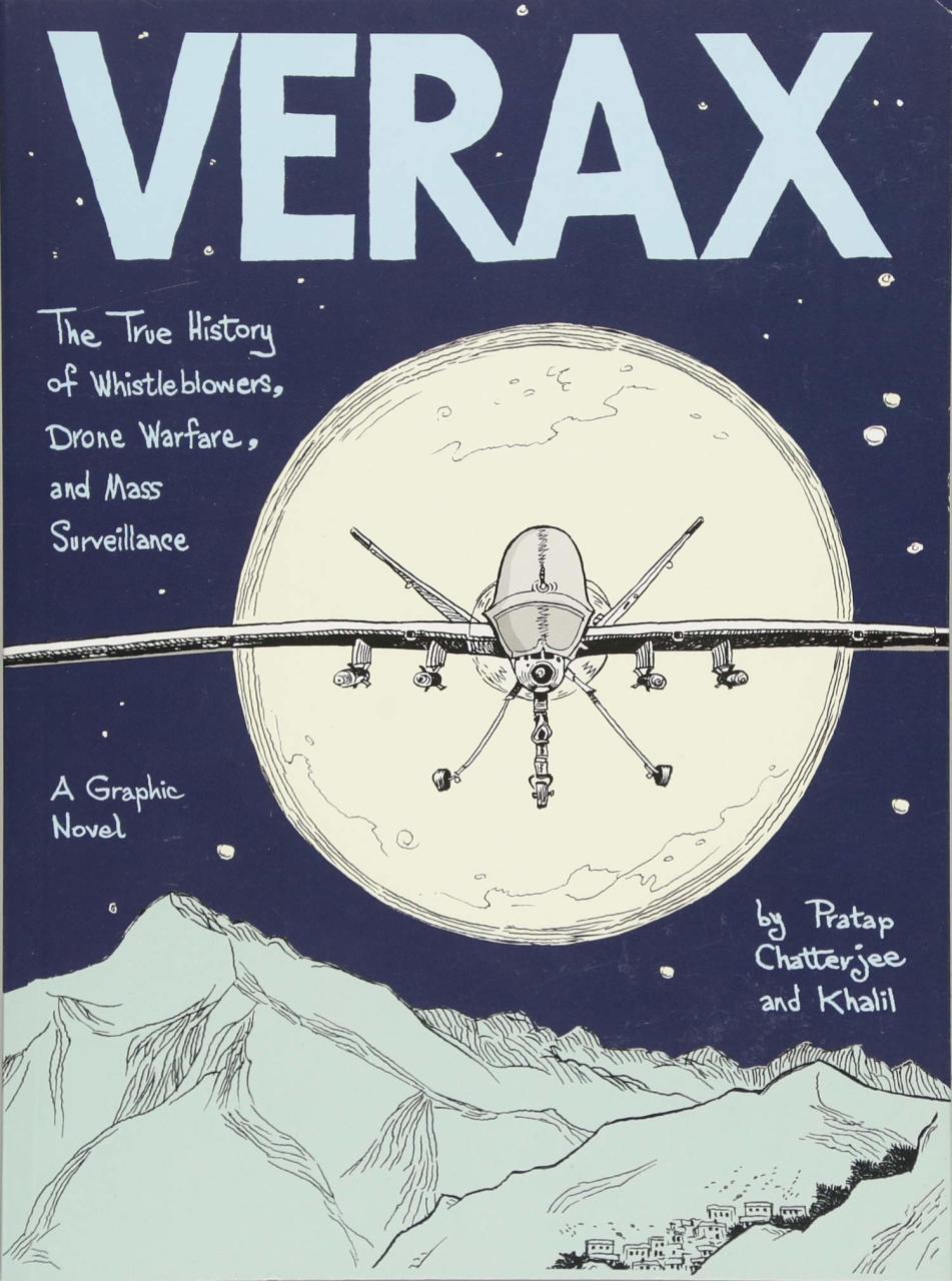 Verax: The True History of Whistleblowers, Drone Warfare, and Mass Surveillance: A Graphic Novel
