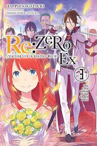 RE: Zero -Starting Life in Another World- Ex, Vol. 3 (Light Novel): The Love Ballad of the Sword Devil Volume 3