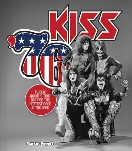 Kiss '76: Twelve Months That Defined the Hottest Band in the Land