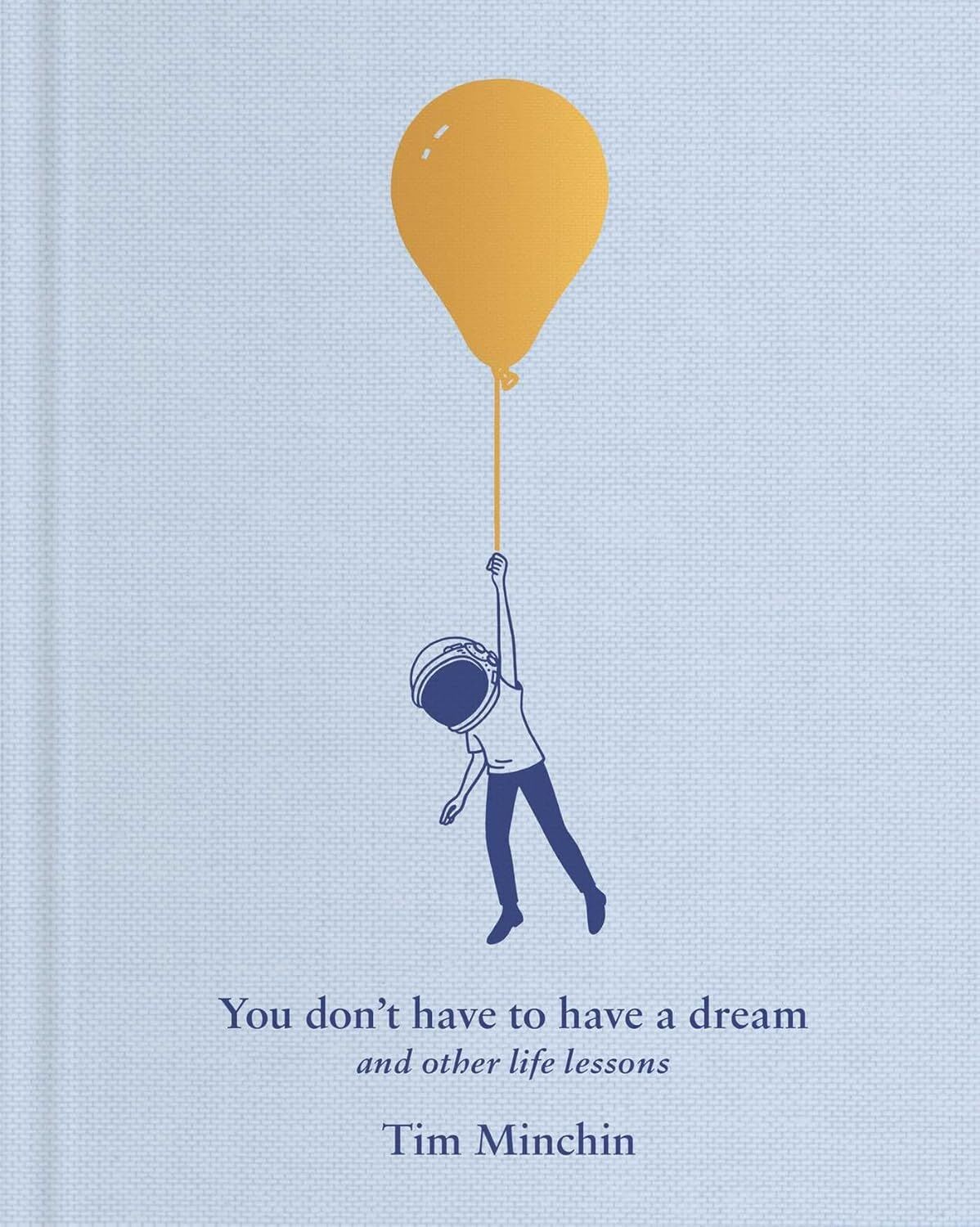 You Don't Have to Have a Dream: And Other Life Lessons