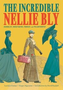 The Incredible Nellie Bly: Journalist, Investigator, Feminist, and Philanthropist Hardcover