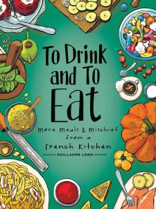 To Drink and to Eat Vol. 2, 2: More Meals and Mischief from a French Kitchen