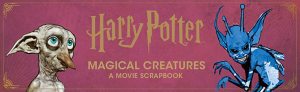 Harry Potter: Magical Creatures: A Movie Scrapbook